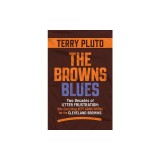 The Browns Blues: Two Decades of Utter Frustration: Why Everything Kept Going Wrong for the Cleveland Browns