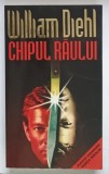 CHIPUL RAULUI , roman de WILLIAM DIEHL , 1997 *EDITIE BROSATA