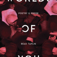 Worlds of You: Poetry & Prose