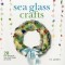 Sea Glass Crafts: 28 Fun Projects You Can Make at Home