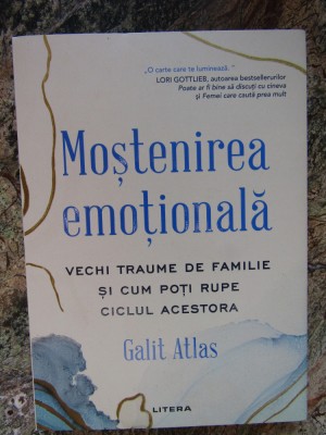 GALIT ATLAS - MOSTENIREA EMOTIONALA _ VECHI TRAUME DE FAMILIE , 2023 foto