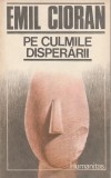 EMIL CIORAN - PE CULMILE DISPERARII