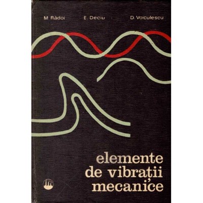 M. Radoi, E. Deciu, D. Voiculescu - Elemente de vibratii mecanice - 135818 foto