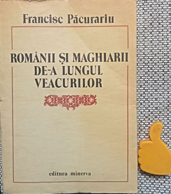 Romanii si maghiarii de a lungul veacurilor Francisc Pacurariu foto