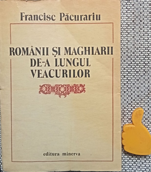 Romanii si maghiarii de a lungul veacurilor Francisc Pacurariu