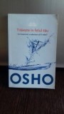 TRAIESTE IN FELUL TAU - OSHO