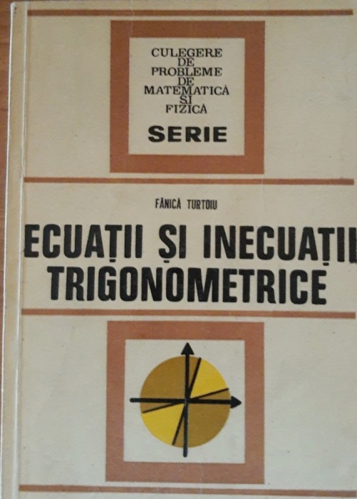 ECUATII SI INECUATII TRIGONOMETRICE - FANICA TURTOIU, 1977