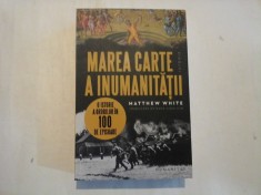 MAREA CARTE A INUMANITATII O istorie a ororilor in 100 de episoade - Matthew WHITE
