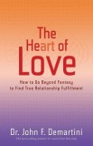 The Heart of Love: How to Go Beyond Fantasy to Find True Relationship Fulfillment