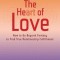 The Heart of Love: How to Go Beyond Fantasy to Find True Relationship Fulfillment