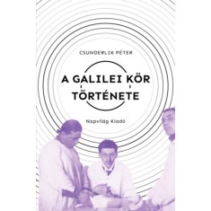 A Galilei K&amp;ouml;r t&amp;ouml;rt&amp;eacute;nete - Szabadgondolkod&amp;oacute;k a sz&amp;aacute;zadelő Magyarorsz&amp;aacute;g&amp;aacute;n (1900-1919) - Csunderlik P&amp;eacute;ter foto