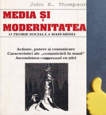 Media si modernitatea O teorie sociala a mass-media John B. Thompson foto