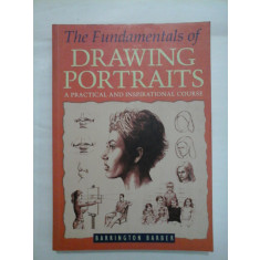 The Fundamentals of DRAWING PORTRAITS A PRACTICAL AND INSPIRATIONAL COURSE (Noțiunile de baz&amp;#259; ale portretelor de desen, UN CURS PRACTIC ) -
