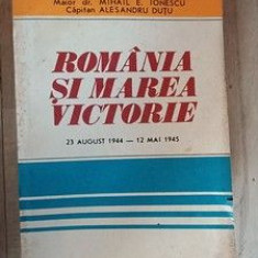 Romania si marea victorie 23 august 1944-12 mai 1945 - Ilie Ceausescu, Florian Tuca