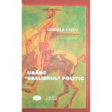 Gabriela Cretu - Urasc realismul politic (Editia: 2009)