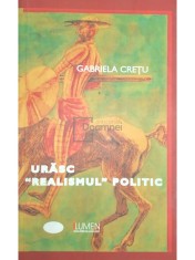 Gabriela Cretu - Urasc realismul politic (Editia: 2009) foto
