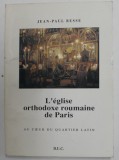 L 'EGLISE ORTHODOXE ROUMAINE DE PARIS , AU COEUR DU QUARTIER LATIN par JEAN - PAUL BESSE , AVANT - PROPOS de EUGENE IONESCO *, 1994