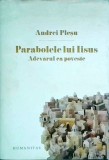Andrei Plesu - Parabolele lui Iisus. Adevarul ca poveste