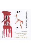 Femeia neagra a unui culcus de hoti - Andrei Codrescu