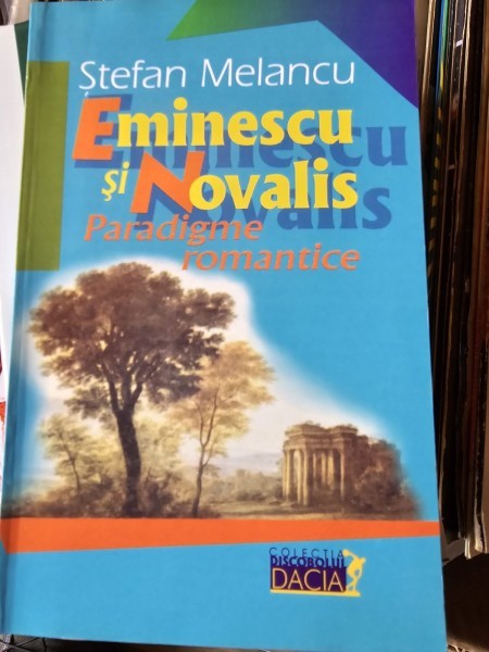 Eminescu si Novalis. Paradigme romantice - Stefan Melancu