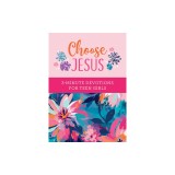 Choose Jesus: 3-Minute Devotions for Teen Girls