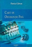 Caiet de Ortodontie Fixa - 2008 - Florica Glavan (AP132)