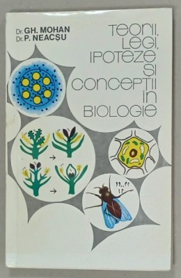 TEORII , LEGI , IPOTEZE SI CONCEPTII IN BIOLOGIE de Dr. GH. MOHAN si Dr. P. NEACSU , 1992 , DEDICATIE * foto
