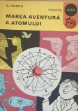 MAREA AVENTURA A ATOMULUI - G. FOLESCU