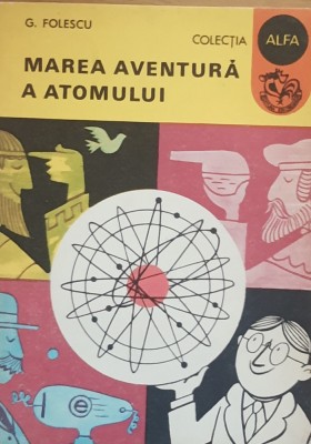 MAREA AVENTURA A ATOMULUI - G. FOLESCU foto