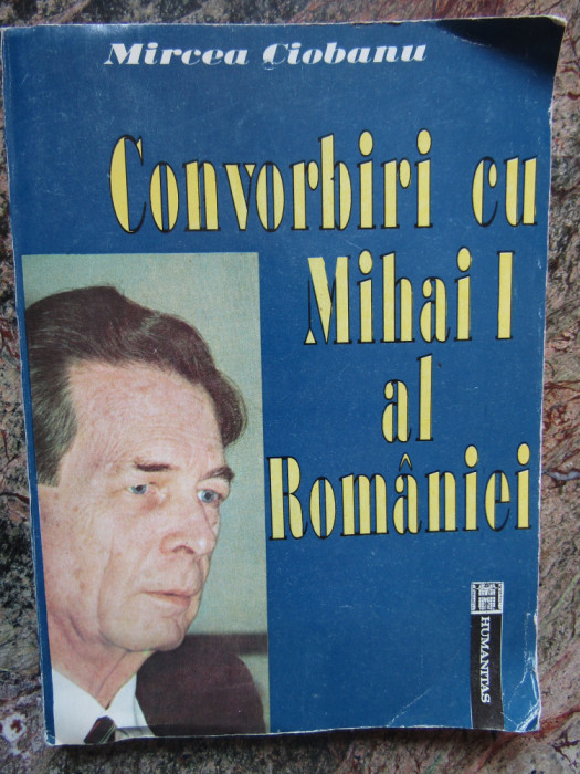 Mircea Ciobanu - Convorbiri cu Mihai I al Romaniei (1992)