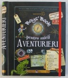 BOY'S BOOK PENTRU MICII AVENTURIERI de MICHELE LECREUX ... CLEMENCE ROUX DE LUZE , ilustratori ESAO si JOCELYN MILLET , 2018