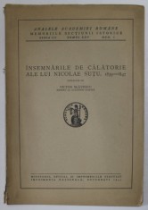INSEMNARILE DE CALATORIE ALE LUI NICOLAE SUTU , 1839 - 1847 , publicate de VICTOR SLAVESCU , 1943 foto