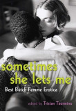 Sometimes She Lets Me: Best Butch/Femme Erotica