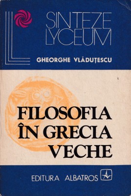 Filosofia in Grecia veche - Gheorghe Vladutescu foto