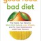Good Food, Bad Diet: The Habits You Need to Ditch Diet Culture, Lose Weight, and Fix Your Relationship with Food Forever
