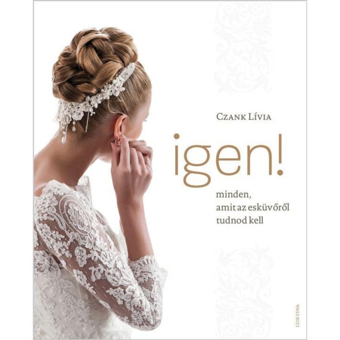 Igen! - Minden, amit az esk&uuml;vőről tudnod kell - Czank L&iacute;via