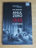 Anul Zero. 1945, o istorie - Ian Buruma, 2017, Humanitas