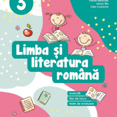 Limba si literatura romana. Exercitii, fise de lucru, teste de evaluare. Clasa a III-a 2022-2023 - Daniela Berechet, Florian Berechet, Lidia Costache,