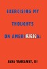 Exercising My Thoughts on Amerikkka: Exercising My Thoughts on Amerikkka: