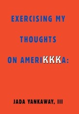 Exercising My Thoughts on Amerikkka: Exercising My Thoughts on Amerikkka: