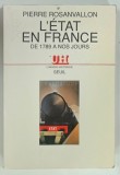 L'ETAT EN FRANCE , DE 1789 A NOS JOURS ( STATUL IN FRANTA , DIN 1789 PANA IN PREZENT ) par PIERRE ROSANVALLON , 1989