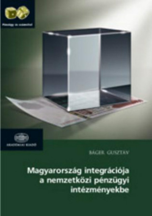 Magyarorsz&aacute;g integr&aacute;ci&oacute;ja a nemzetk&ouml;zi p&eacute;nz&uuml;gyi int&eacute;zm&eacute;nyekbe - B&aacute;ger Guszt&aacute;v