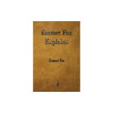 Emmet Fox Explains