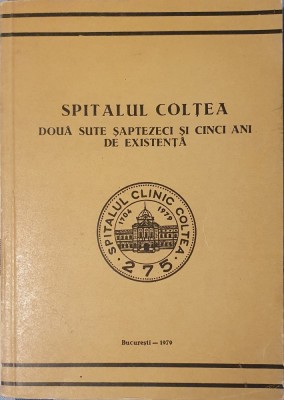 Spitalul Coltea Doua Sute Saptezeci si Cinci Ani De Existenta (1704-1979), Constantin I. Bercus (coord.) Monografie foto