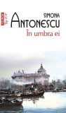 &Icirc;n umbra ei - Paperback brosat - Simona Antonescu - Polirom