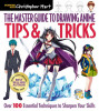 The Master Guide to Drawing Anime: Tips &amp; Tricks: Over 100 Essential Techniques to Sharpen Your Skills