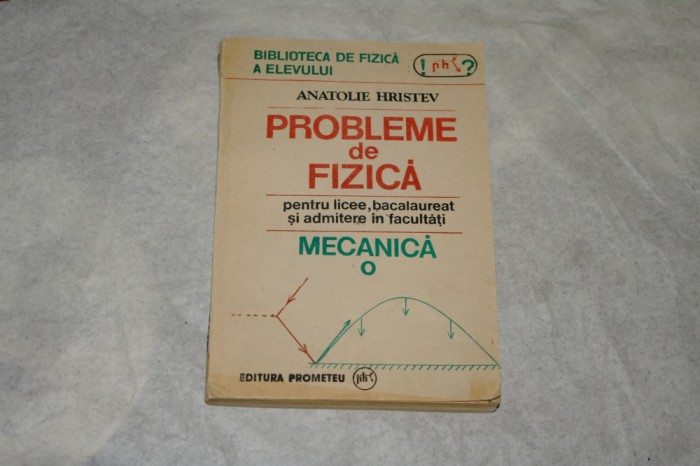 Probleme de fizica pentru licee, bacalaureat si admitere facultati - Hristev