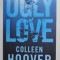UGLY LOVE by COLLEEN HOOVER , 2014