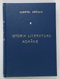 ISTORIA LITERATURII ROMANE EDITIA A II - A , REVAZUTA SI MULT ADAUGITA de GABRIEL DRAGAN *STARE CONFORM FOTO