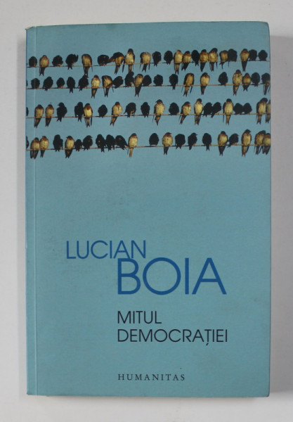 MITUL DEMOCRATIEI de LUCIAN BOIA , 2016 ,